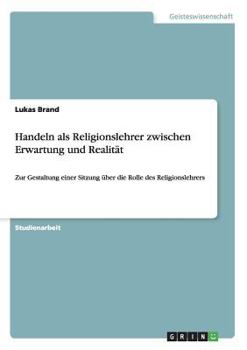 Paperback Handeln als Religionslehrer zwischen Erwartung und Realität: Zur Gestaltung einer Sitzung über die Rolle des Religionslehrers [German] Book