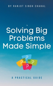 Paperback Solving Big Problems Made Simple: A Practical Guide Book