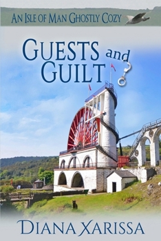 Guests and Guilt - Book #7 of the Isle of Man Ghostly Cozy