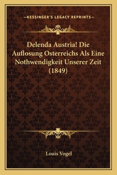 Paperback Delenda Austria! Die Auflosung Osterreichs Als Eine Nothwendigkeit Unserer Zeit (1849) [German] Book