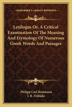 Paperback Lexilogus Or, A Critical Examination Of The Meaning And Etymology Of Numerous Greek Words And Passages Book