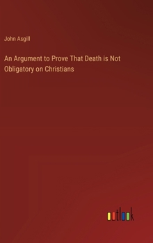 Hardcover An Argument to Prove That Death is Not Obligatory on Christians Book