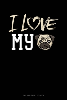 Paperback I Love My Pug: Gas & Mileage Log Book