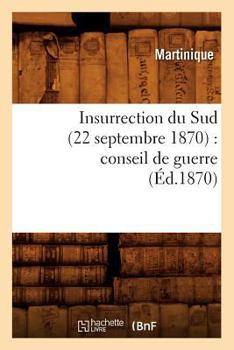 Paperback Insurrection Du Sud (22 Septembre 1870): Conseil de Guerre (Éd.1870) [French] Book