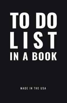 Paperback TO DO LIST IN A BOOK - Best To Do List to Increase Your Productivity and Prioritize Your Tasks More Effectively - Non Dated / Undated - 5.5" x 8.5" (J Book