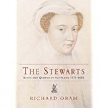 Paperback The Stewarts: Kings & Queens of the Scots 1371 - 1625 Book