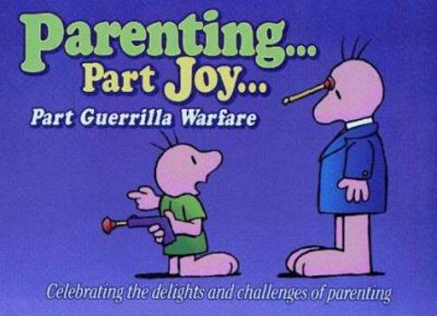Paperback Parenting...Part Joy...Part Guerrilla Warfare: Celebrating the Delights and Challenges of Parenting Book