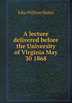 Paperback A lecture delivered before the University of Virginia May 30 1868 Book