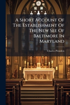 Paperback A Short Account Of The Establishment Of The New See Of Baltimore In Maryland Book