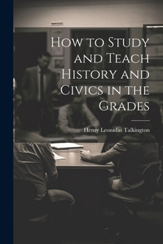 Paperback How to Study and Teach History and Civics in the Grades Book