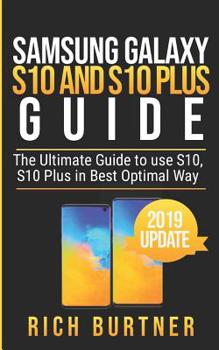 Paperback Samsung Galaxy S10 and S10 Plus Guide: The Ultimate Guide to use S10, S10 Plus in Best Optimal Way Book