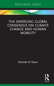 Hardcover The Emerging Global Consensus on Climate Change and Human Mobility Book
