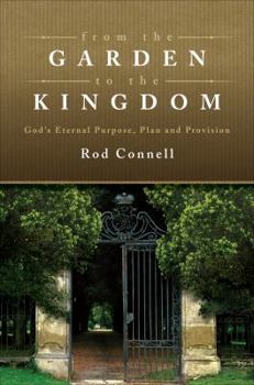 Paperback From the Garden to the Kingdom: God's Eternal Purpose, Plan, and Provision Book