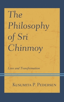 The Philosophy of Sri Chinmoy: Love and Transformation