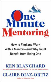 Hardcover One Minute Mentoring: How to Find and Work with a Mentor--And Why You'll Benefit from Being One Book