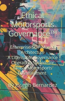Ethical Motorsports Governance™: Enterprise SOP Manual Architecture A Licensable Governance Operating System for Global Motorsports Entertainment