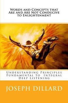 Paperback Words and Concepts that Are and Are Not Conducive to Enlightenment: Understanding Principles Fundamental to Integral Deep Listening Book