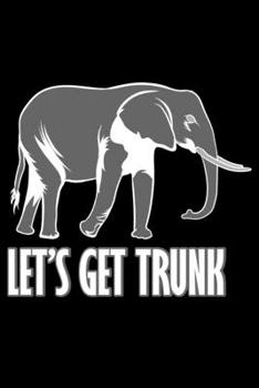 Journal: Funny Drinking Let's Get Trunk Elephant Travel Vacation Black Lined Notebook Writing Diary - 120 Pages 6 x 9