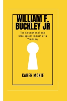 Paperback William F. Buckley Jr: The Educational and Ideological Impact of a Visionary Book