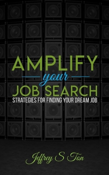 Paperback Amplify Your Job Search: Strategies for Finding Your Dream Job Book