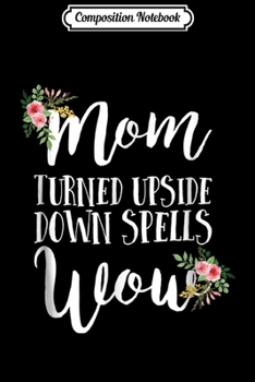 Paperback Composition Notebook: Mom Turned Upside Down Spells Wow - Mother s Journal/Notebook Blank Lined Ruled 6x9 100 Pages Book
