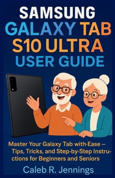 Paperback Samsung Galaxy Tab S10 Ultra User Guide: Master Your Galaxy Tab with Ease-Tips, Tricks, and Step-by-Step Instructions for Beginners and Seniors Book
