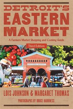 Paperback Detroit's Eastern Market: A Farmers Market Shopping and Cooking Guide, Third Edition Book