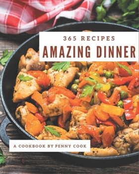 Paperback 365 Amazing Dinner Recipes: The Best Dinner Cookbook that Delights Your Taste Buds Book