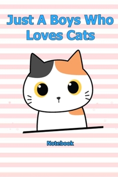 Just A Boys Who Loves Cats: Notebook 6 x 9 inch With 120 Lined pages