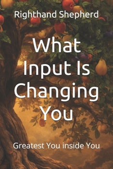 What Input Is Changing You: Greatest You inside You