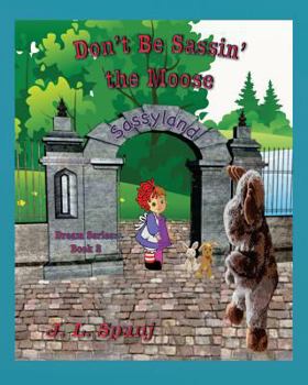 Don't Be Sassin' the Moose - Book #2 of the Dream Series
