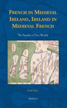 Hardcover French in Medieval Ireland, Ireland in Medieval French: The Paradox of Two Worlds Book