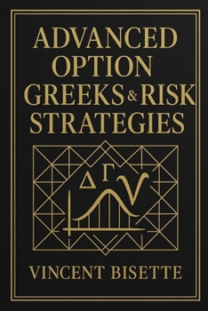 Advanced Option Greeks & Risk Strategies: Mastering Volatility, Hedging Models, and Market Microstructure