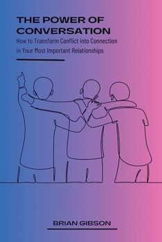 Paperback The Power of Conversation How to Transform Conflict into Connection in Your Most Important Relationships Book