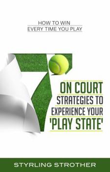 Paperback 7 On Court Strategies To Experience Your Play State: How To Win Every Time You Play Book