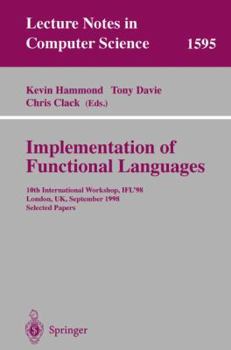 Paperback Implementation of Functional Languages: 10th International Workshop, Ifl'98, London, Uk, September 9-11, 1998, Selected Papers Book