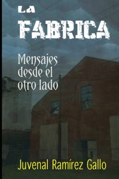 La fábrica: Mensajes desde el otro lado (Spanish Edition)