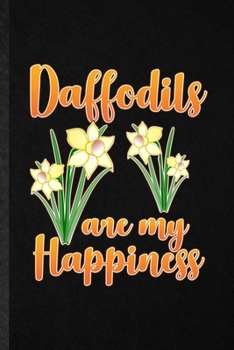 Paperback Daffodils Are My Happiness: Blank Funny Daffodil Florist Gardener Lined Notebook/ Journal For Gardening Plant Lady, Inspirational Saying Unique Sp Book