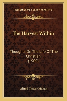 Paperback The Harvest Within: Thoughts On The Life Of The Christian (1909) Book