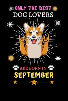 Paperback Only The Best Dog Lovers Are Born In September: Blank Lined Notebook Journal, Dog Notebook Journal For Men Women And Kids, Gifts For Dog Lovers Book