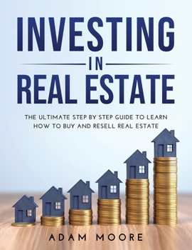 Paperback Investing in Real Estate: The Ultimate Step by Step Guide to Learn How to Buy and Resell Real Estate Book