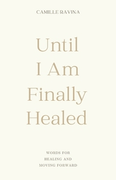Until I Am Finally Healed: Words for Healing and Moving Forward