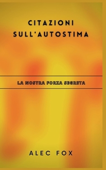 Citazioni Sull'autostima: La Nostra Forza Segreta