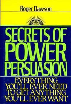 Hardcover Secrets of Power Persuasion: Everything You'll Ever Need to Get Anything You'll Ever Want Book