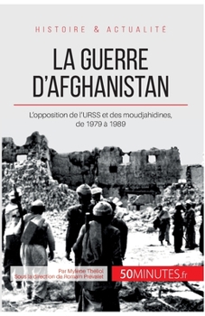 Paperback La guerre d'Afghanistan: L'opposition de l'URSS et des moudjahidines, de 1979 à 1989 [French] Book