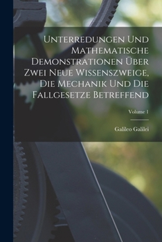 Paperback Unterredungen Und Mathematische Demonstrationen Über Zwei Neue Wissenszweige, Die Mechanik Und Die Fallgesetze Betreffend; Volume 1 [German] Book
