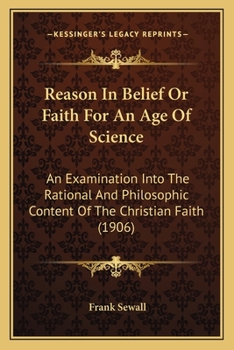 Reason In Belief: Or, Faith For An Age Of Science...