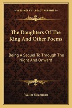 The Daughters Of The King And Other Poems: Being A Sequel To Through The Night And Onward