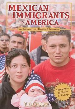 Mexican Immigrants in America: An Interactive History Adventure (You Choose Books) - Book  of the You Choose Books