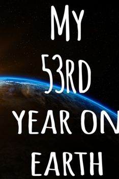 My 53rd Year On Earth: The perfect birthday gift for the special person in your life - 365 page lined journal!